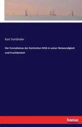 Der Formalismus der Kantischen Ethik in seiner Notwendigkeit und Fruchtbarkeit - Karl Vorländer