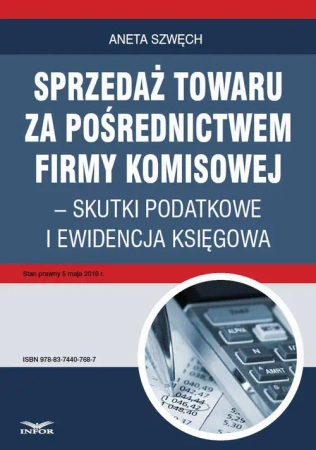 eBook Sprzedaż towaru za pośrednictwem firmy komisowej – skutki podatkowe i ewidencja księgowa - Aneta Szwęch