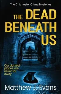 The Dead Beneath Us - Matthew Evans J