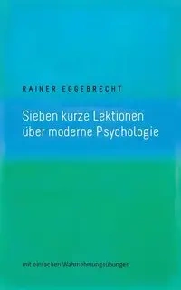 Sieben kurze Lektionen über moderne Psychologie - Eggebrecht Rainer