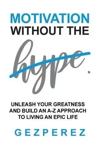 Motivation Without The Hype - Perez Gez