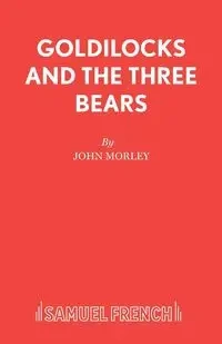 Goldilocks and the Three Bears - John Morley