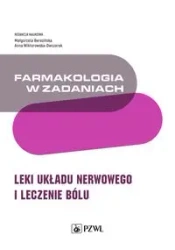 Farmakologia w zadaniach. Leki układu nerwowego.. - Małgorzata Berezińska, Anna Wiktorowska-Owczarek
