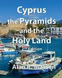 Cyprus, The Pyramids and the Holy Land - Alan R. Massen