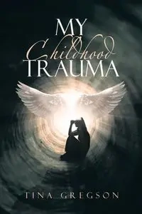 My Childhood Trauma - Tina Gregson