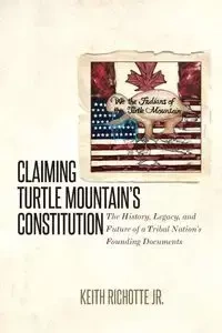 Claiming Turtle Mountain's Constitution - Keith Jr. Richotte