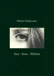 Sara-Irena-Elżbieta - Elżbieta Tabakowska