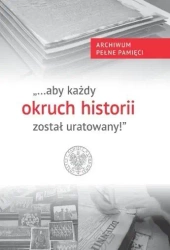 "...aby każdy okruch historii został uratowany" - Teresa Gallewicz-Dołowa, Wojciech Kujawa
