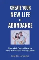 Create your New Life of Abundance - Jennifer Lancaster