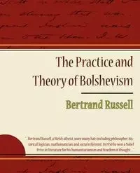 The Practice and Theory of Bolshevism - Russell Bertrand