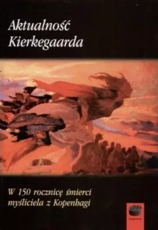 Aktualność Kierkegaarda. W 150 rocznicę śmierci... - praca zbiorowa