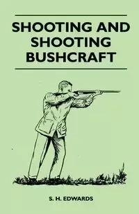 Shooting And Shooting Bushcraft - Edwards S. H.