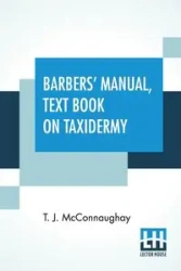 Barbers' Manual, Text Book On Taxidermy - Mcconnaughay T. J.
