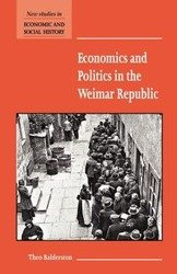 Economics and Politics in the Weimar Republic - Theo Balderston