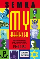 My reakcja historia emocji antykomunistów w latach 1944-1956 - Piotr Semka
