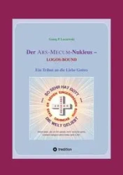 Der ARS-MECUM-Nukleus -- LOGOS-BOUND - Loczewski Georg P.