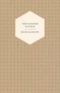 They Stooped to Folly - Ellen Glasgow