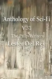 Anthology of Sci-Fi V31, the Pulp Writers - Lester del Rey - Del Rey Lester