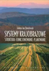 Systemy krajobrazowe. Struktura, funkcjonowanie... - Tadeusz Chmielewski