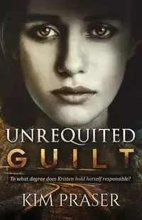 Unrequited Guilt - Kim Praser
