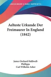Aelteste Urkunde Der Freimaurer In England (1842) - Halliwell-Phillipps James Orchard
