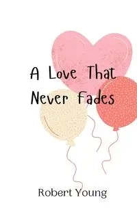 A Love That Never Fades - Young Robert