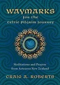 Waymarks for the Celtic Pilgrim Journey - Craig Roberts A