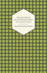 The History of Gutta-Percha Willie - The Working Genius - George MacDonald