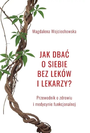Jak dbać o siebie bez leków i lekarzy? - Magdalena Wojciechowska