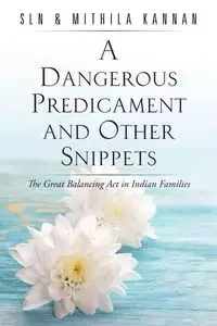 A Dangerous Predicament and Other Snippets - Kannan SLN & Mithila