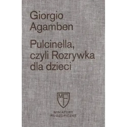 Pulcinella, czyli Rozrywka dla dzieci w czterech odsłonach - Agamben Giorgio