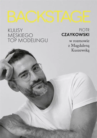 Backstage. Kulisy męskiego topmodelingu - Magdalena Kuszewska, Piotr Czaykowski
