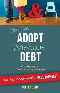You Can Adopt Without Debt - Julie Gumm