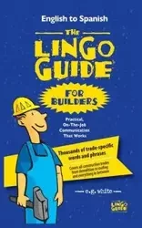 The Lingo Guide for Builders; La Lingo Guide Para Constructores - White E.G.