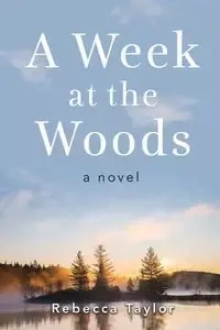 A Week at the Woods - Taylor Rebecca