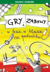Gry i zabawy w lesie, w klasie, na podwórku - Katarzyna Rożek
