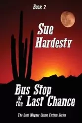 Bus Stop at the Last Chance - Sue Hardesty