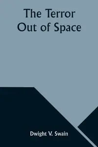 The Terror Out of Space - Dwight V. Swain
