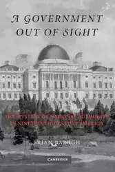 A Government Out of Sight - Brian Balogh