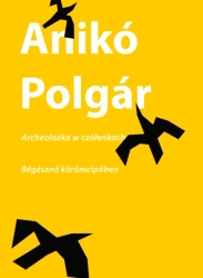 Archeolożka w czółenkach / regeszno koromcipoben - Aniko Polgar