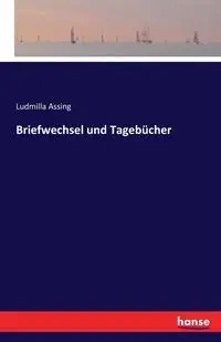 Briefwechsel und Tagebücher - Assing Ludmilla