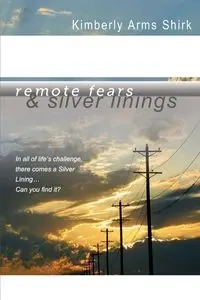 Remote Fears & Silver Linings - Kimberly Shirk Arms