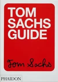 Tom Sachs Guide - Tom Sachs, Choi Yeju, Kahn Howie