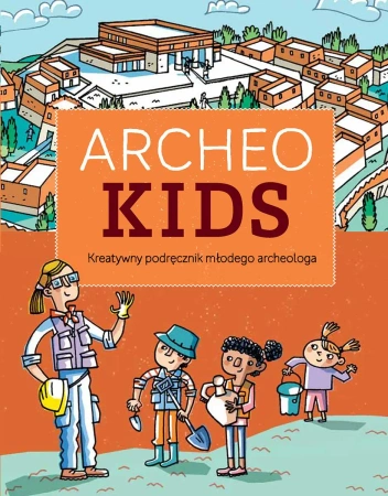 Archeokids. Kreatywny podręcznik młodego archeologa - Giovanna Baldasarre