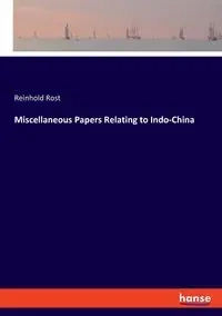Miscellaneous Papers Relating to Indo-China - Rost Reinhold