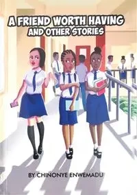 A FRIEND WORTH HAVING - Enwemadu Chinonye