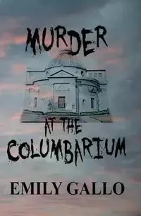 Murder at the Columbarium - Emily Gallo