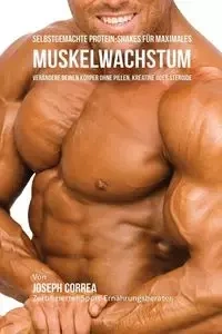 Selbstgemachte Protein-Shakes für maximales Muskelwachstum - Joseph Correa