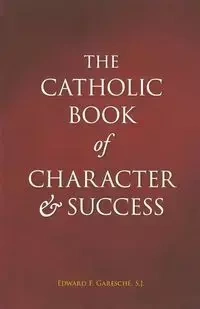 Catholic Book of Character and Success - Edward Garesche