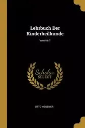 Lehrbuch Der Kinderheilkunde; Volume 1 - Otto Heubner